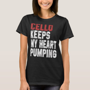 Cello Keeps My Heart Pumping  Cello  Men Women T-Shirt