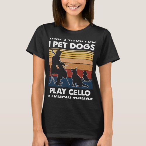 Cello Lover Cellist I Do Pet Dogs Play Cello Violo T_Shirt