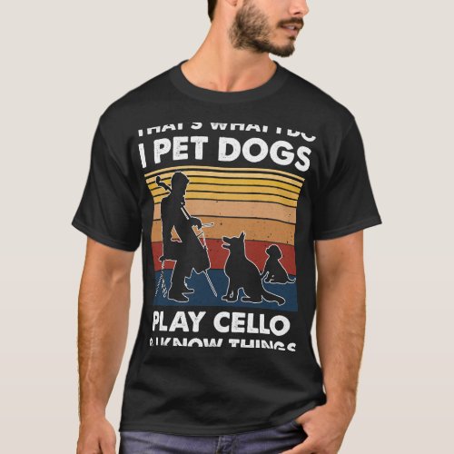 Cello Lover Cellist I Do Pet Dogs Play Cello Violo T_Shirt