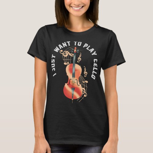 Cello Lover Cellist Orchestra Cello Player I Just  T_Shirt