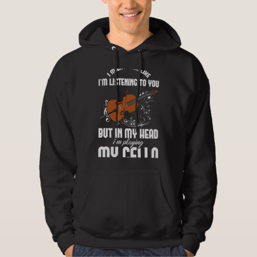 Cello Lover Funny Cellist Music In My Head Im Play Hoodie