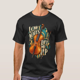 Cello Low Notes Lift Me Up T-Shirt