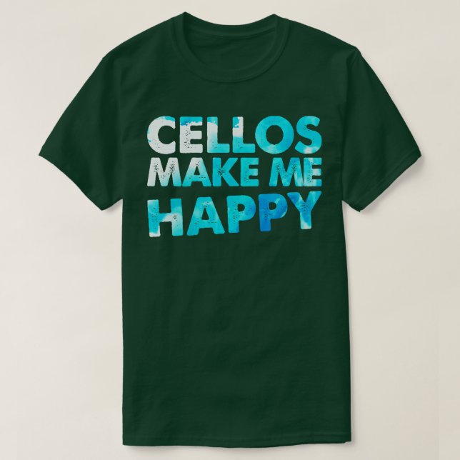 Cello Makes Me Happy Cellist Gift Cello Player T-Shirt (Design Front)