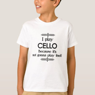 Cello - Play Itself Funny Deco Music T-Shirt