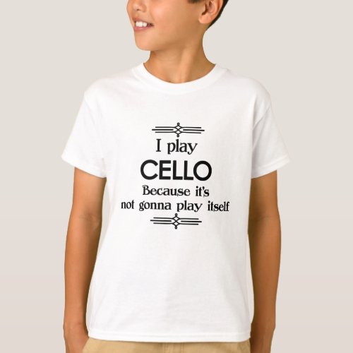 Cello _ Play Itself Funny Deco Music T_Shirt