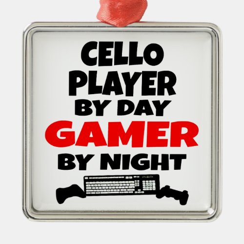 Cello Player by Day Gamer by Night Metal Ornament