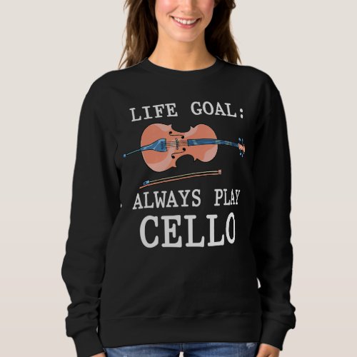 Cello Player Life Goal Cellist Orchestra Musician  Sweatshirt
