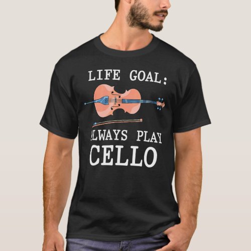 Cello Player Life Goal Cellist Orchestra Musician  T_Shirt