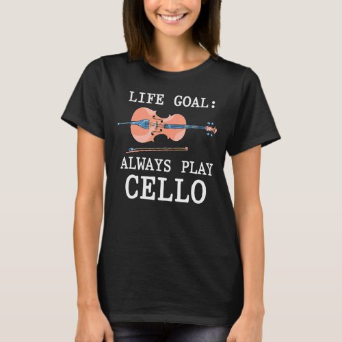 Cello Player Life Goal Cellist Orchestra Musician  T_Shirt