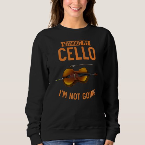 Cello Player Music Cellist Orchestra Musician  Cel Sweatshirt