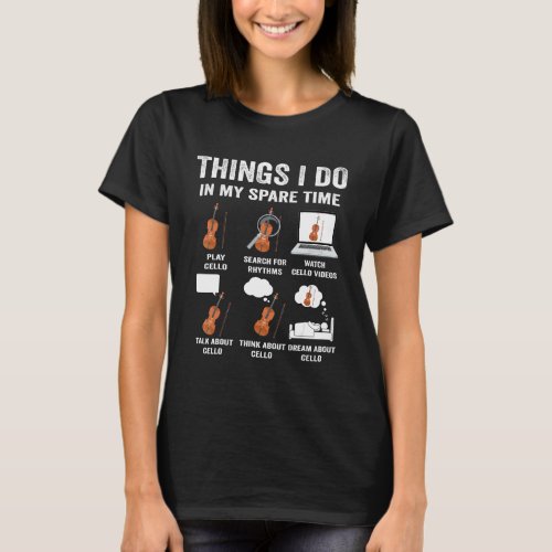 Cello Violin Musician Cellist Things I Do In My Sp T_Shirt