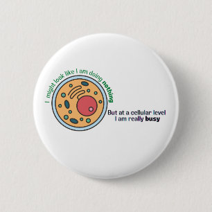 Cellularly busy funny biology quote button