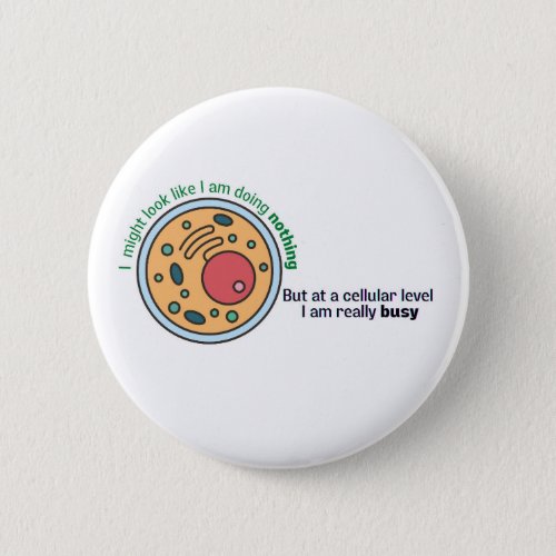 Cellularly busy funny biology quote button