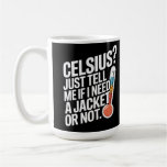 Celsius? Just tell me if I need a jacket or not. Coffee Mug