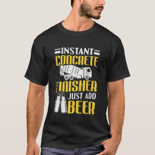 Cement Worker Instant Concrete Finisher T-Shirt