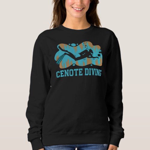 Cenote Diving Scuba Diver Saltwater Aquaholic   Sweatshirt