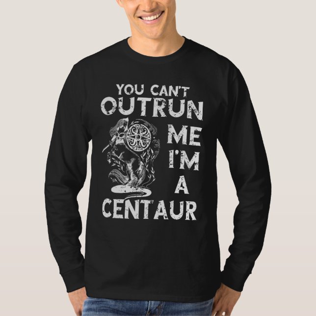 Centaur Ancient Greek Mythology You Can t Outrun M T-Shirt (Front)