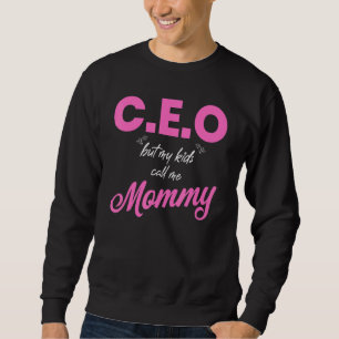 Ceo But My Kids Call Me Mommy Sweatshirt