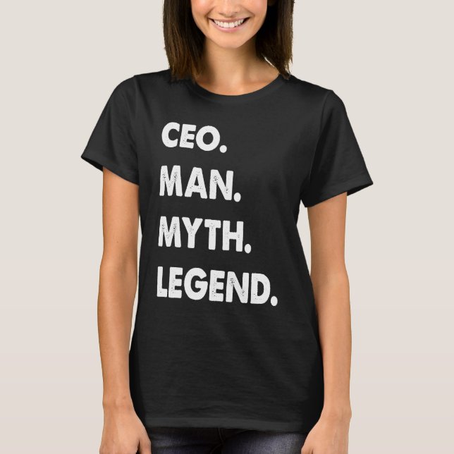 CEO Man Myth Legend T-Shirt (Front)