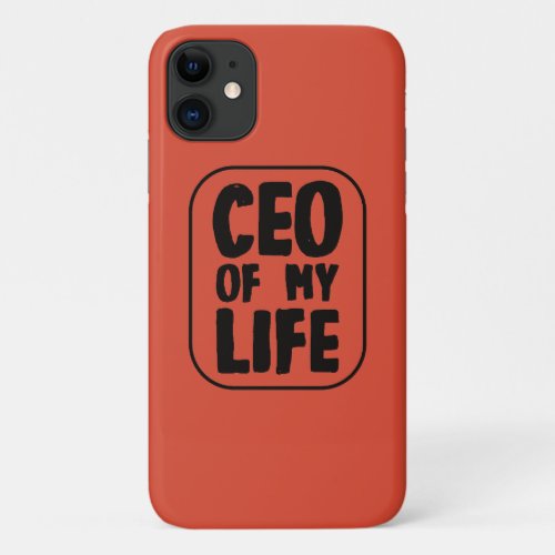CEO of My Life Quote iPhone 11 Case