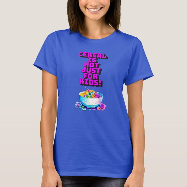 Cereal is Not Just For Kids T-Shirt (Front)