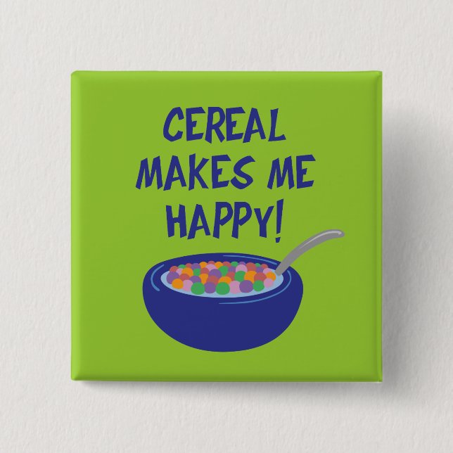 Cereal Makes Me Happy Button (Front)