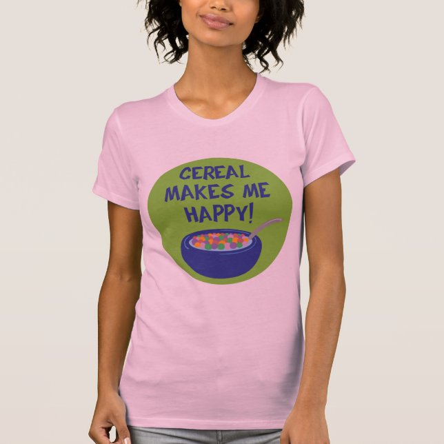 Cereal Makes Me Happy T-Shirt (Front)