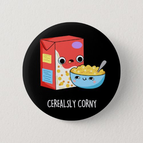 Cerealsly Corny Funny Milk Cereal Pun Dark BG Button