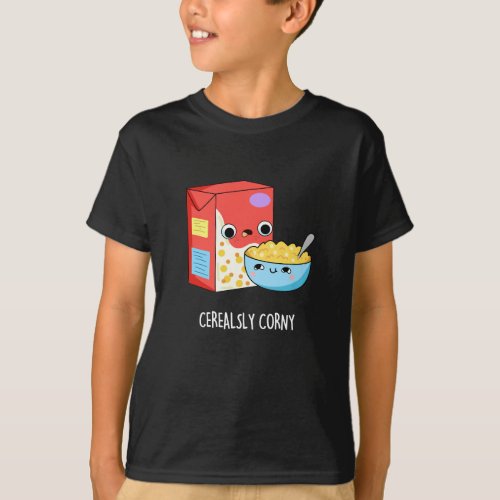 Cerealsly Corny Funny Milk Cereal Pun Dark BG T_Shirt