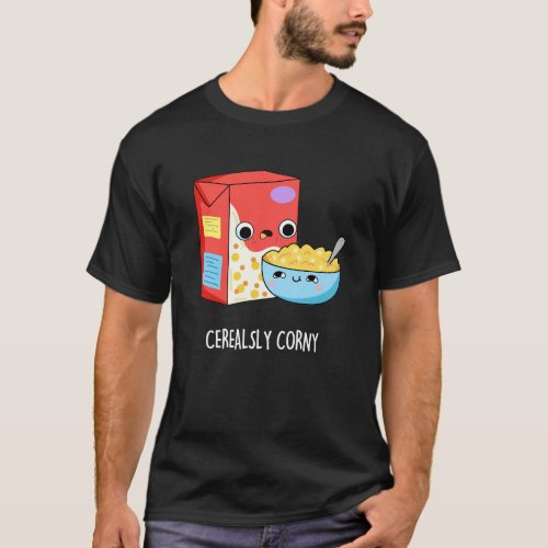 Cerealsly Corny Funny Milk Cereal Pun Dark BG T_Shirt