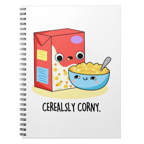 Cerealsly Corny Funny Milk Cereal Pun  Notebook