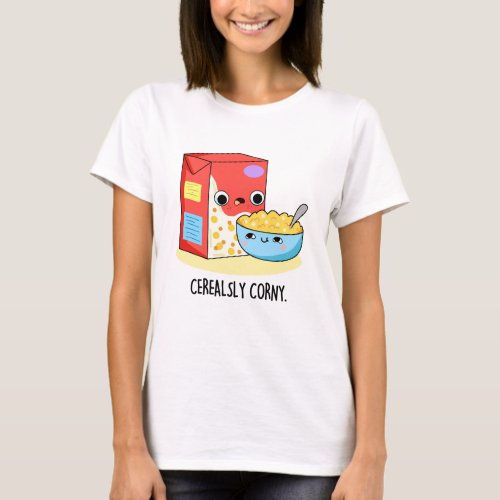 Cerealsly Corny Funny Milk Cereal Pun  T_Shirt