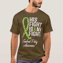 Cerebral Palsy Awareness His Fight Is My Fight T-Shirt