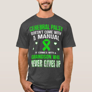 CEREBRAL PALSY COMES WITH A GRANDSON WHO NEVER T T-Shirt