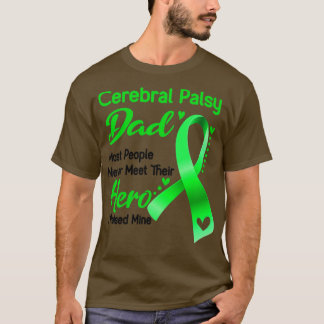 Cerebral Palsy Dad Most People Never Meet Their He T-Shirt