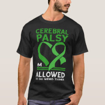 Cerebral Palsy I'm Allowed To Do Weird Things CP S T-Shirt