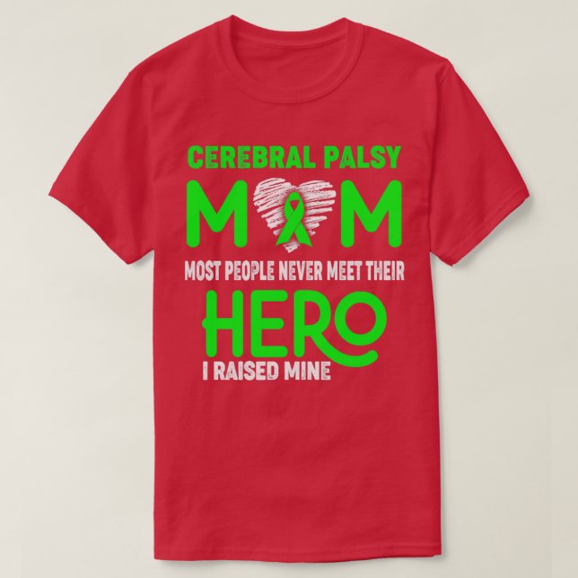 Cerebral Palsy Mom Most People Never Meet Their He T-Shirt (Design Front)