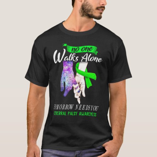 Cerebral Palsy No One Walks Alone Tomorrow Needs Y T_Shirt