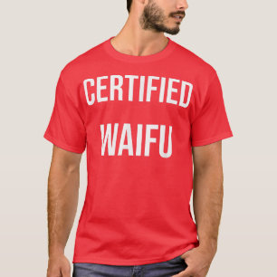 Cerfified Waifu  T-Shirt