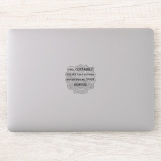 "Certainly Your Honor" laptop sticker
