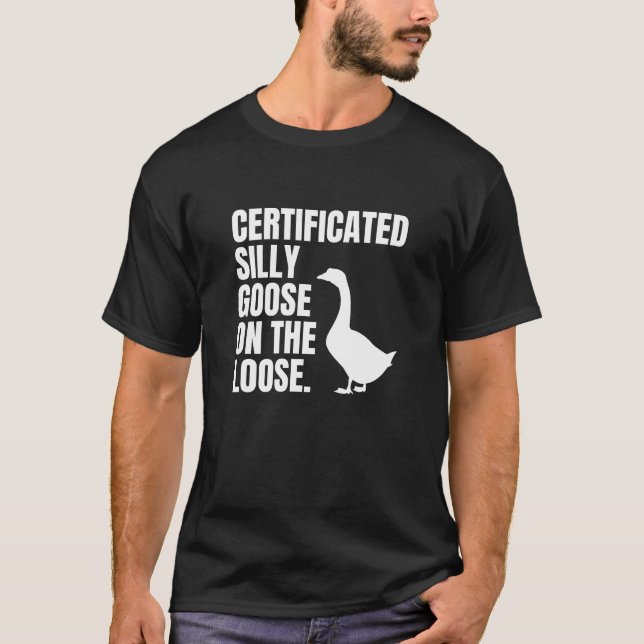 Certificated Silly Goose On The Loose T-Shirt (Front)