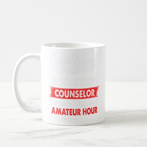 Certified Addiction Counselor This Isnt Amate Coffee Mug
