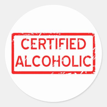 Certified Alcoholic Classic Round Sticker by tommstuff at Zazzle