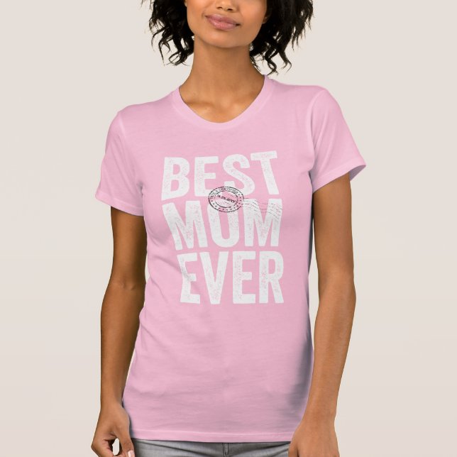 Certified And Stamped Best Mom Ever Mother's Day T-Shirt (Front)