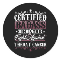 Certified Bad Against Throat Cancer Awareness  Classic Round Sticker