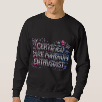 Certified Bare Minimum Enthusiast Sweatshirt