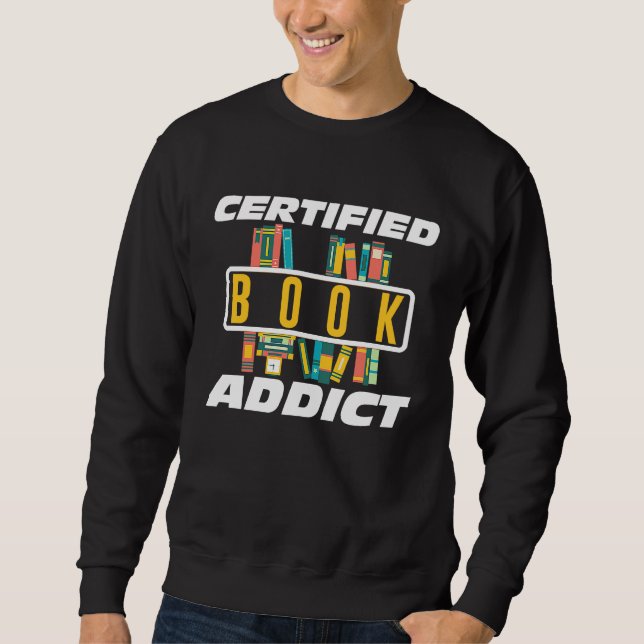 Certified Book Addict Books Reading Novel Sweatshirt (Front)