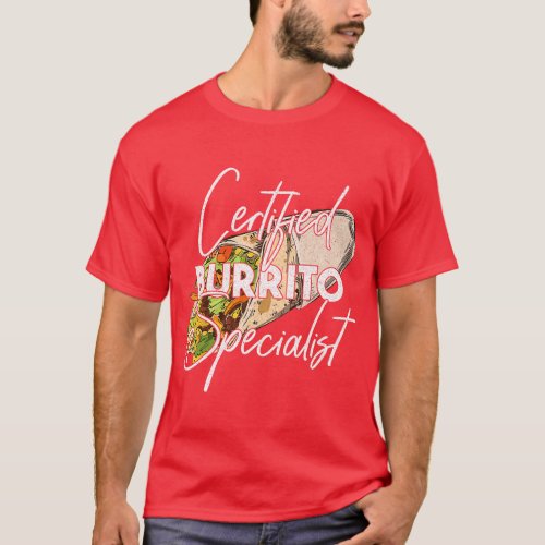 Certified Burrito Specialist Burritos T_Shirt