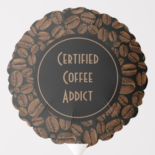 Certified Coffee Addict Balloon