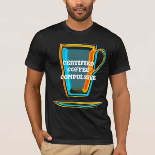 CERTIFIED COFFEE COMPULSIVE T_Shirt